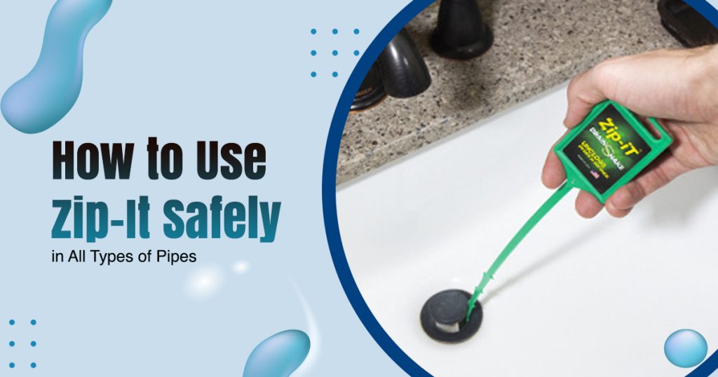 How to Use Zip It Safely in All Types of Pipes